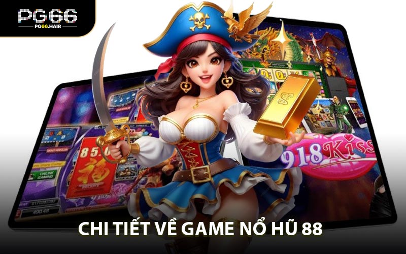 Chi tiết vè game Nổ Hũ 88 tại PG66